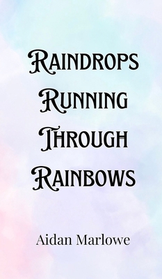 Raindrops Running Through Rainbows 9916907102 Book Cover