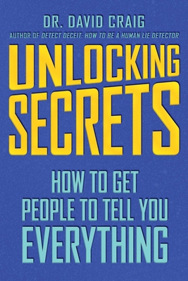 Unlocking Secrets: How to Get People to Tell Yo... 151073077X Book Cover