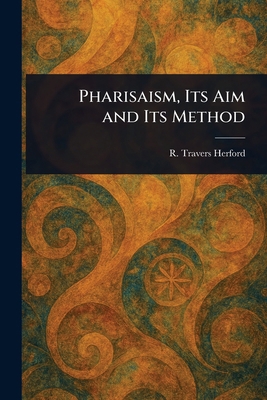 Pharisaism, Its Aim and Its Method 1023177587 Book Cover