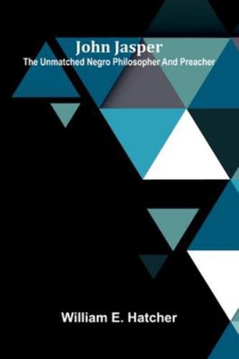 John Jasper: The Unmatched Negro Philosopher An... 9371779535 Book Cover