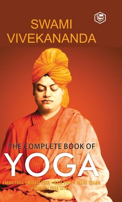 The Complete Book of Yoga: Karma Yoga, Bhakti Y... 9391560865 Book Cover