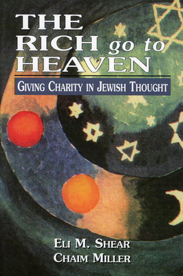 The Rich Go to Heaven: Giving Charity in Jewish... 076575990X Book Cover