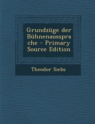Grundzuge Der Buhnenaussprache - Primary Source... [German] 129580087X Book Cover