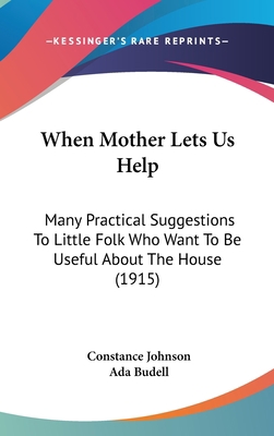When Mother Lets Us Help: Many Practical Sugges... 1162255714 Book Cover