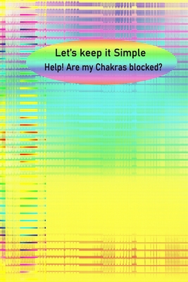 Let's Keep it Simple: Help! Are my Chakras Bloc... B088GL5WYW Book Cover