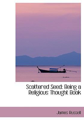 Scattered Seed: Being a Religious Thought Book [Large Print] 0554408880 Book Cover