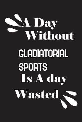 A day without gladiatorial sports is a day wasted 1658999541 Book Cover