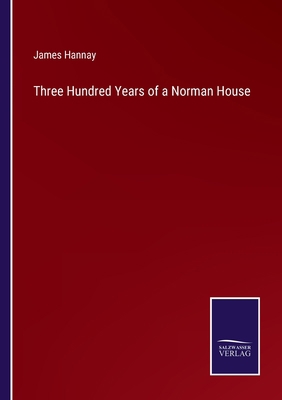 Three Hundred Years of a Norman House 3752570741 Book Cover