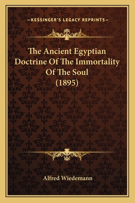 The Ancient Egyptian Doctrine Of The Immortalit... 1165653109 Book Cover