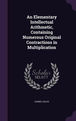 An Elementary Intellectual Arithmetic, Containi... 1358259291 Book Cover