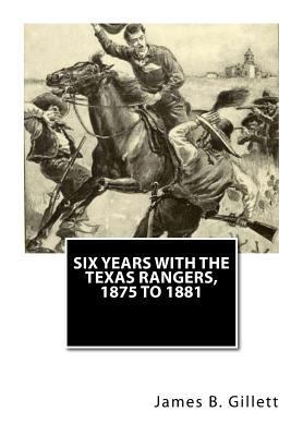 Six Years with the Texas Rangers, 1875 to 1881 146627767X Book Cover