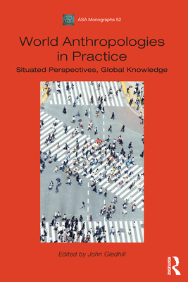 World Anthropologies in Practice: Situated Pers... 1474252605 Book Cover