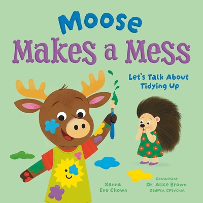 Moose Makes a Mess: Let's Talk about Tidying Up 1398873357 Book Cover