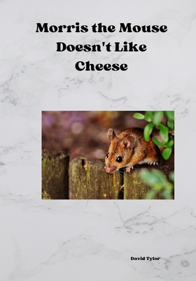 Morris the Mouse Doesn't Like Cheese B0C87VK6GG Book Cover