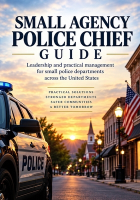 Small Agency Police Chief Guide B0HLBYNNCH Book Cover
