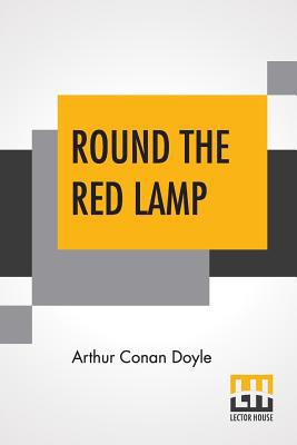 Round The Red Lamp: Being Facts And Fancies Of ... 9353425913 Book Cover