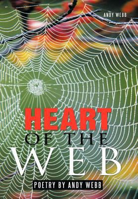 Heart of the Web: Poetry by Andy Webb 1463421524 Book Cover