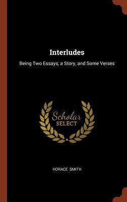 Interludes: Being Two Essays, a Story, and Some... 1374983357 Book Cover