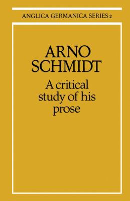 Arno Schmidt: A Critical Study of His Prose 0521155231 Book Cover