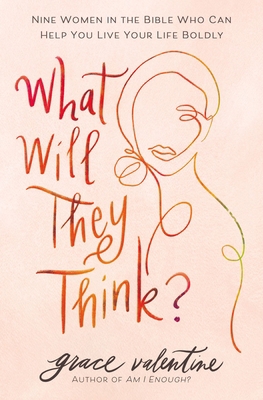 What Will They Think?: Nine Women in the Bible ... 0785293043 Book Cover