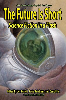 The Future Is Short: Science Fiction In A Flash 0991642651 Book Cover