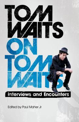 Tom Waits on Tom Waits: Interviews and Encounters 1845137477 Book Cover