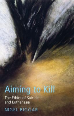 Aiming to Kill: The Ethics of Euthanasia and As... 0232524068 Book Cover