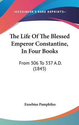 The Life Of The Blessed Emperor Constantine, In... 1437412157 Book Cover