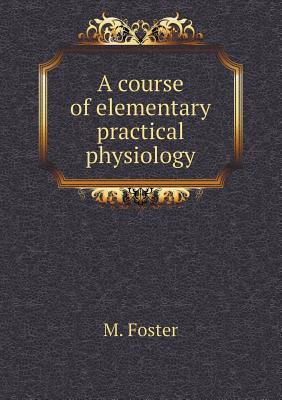 A Course of Elementary Practical Physiology 5518481683 Book Cover