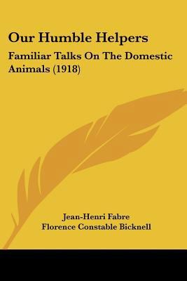 Our Humble Helpers: Familiar Talks On The Domes... 0548693722 Book Cover