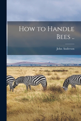 How to Handle Bees .. 1014655773 Book Cover