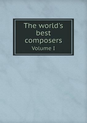 The world's best composers Volume I 5518725264 Book Cover