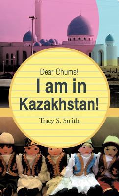 Dear Chums! I Am in Kazakhstan! 1466906588 Book Cover