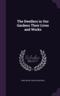 The Dwellers in Our Gardens Their Lives and Works 1358823561 Book Cover