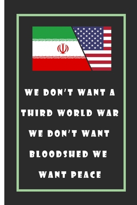 Paperback We Don’t Want A Third World War We Don’t Want Bloodshed We Want Peace Notebook: Lined Notebook / Journal Gift, 110 Pages, 6x9, Soft Cover, Matte Finish Book