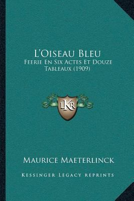 L'Oiseau Bleu: Feerie En Six Actes Et Douze Tab... 1166603288 Book Cover