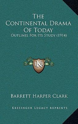 The Continental Drama Of Today: Outlines For It... 1165564394 Book Cover