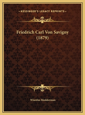 Friedrich Carl Von Savigny (1879) [German] 1169501168 Book Cover