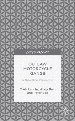 Outlaw Motorcycle Gangs: A Theoretical Perspective 1137456280 Book Cover