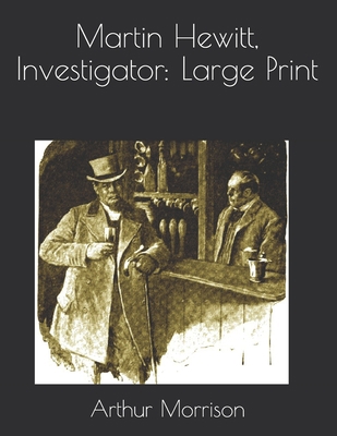Martin Hewitt, Investigator: Large Print 1679023659 Book Cover