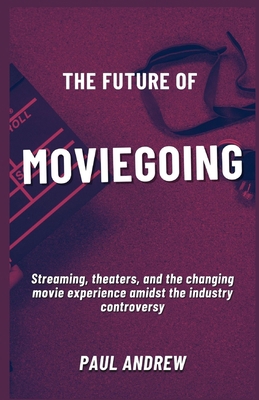 The Future Of Moviegoing: Streaming, theaters, ...            Book Cover