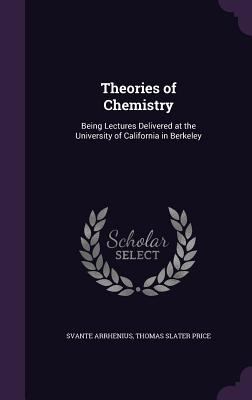 Theories of Chemistry: Being Lectures Delivered... 1341008010 Book Cover