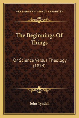 The Beginnings Of Things: Or Science Versus The... 1166930718 Book Cover