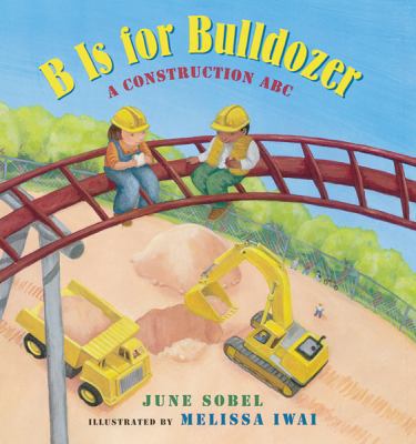 B Is for Bulldozer: A Construction ABC 0152022503 Book Cover