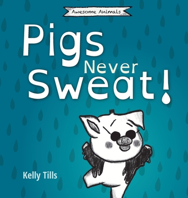 Pigs Never Sweat: A light-hearted book on how p... 1955758387 Book Cover