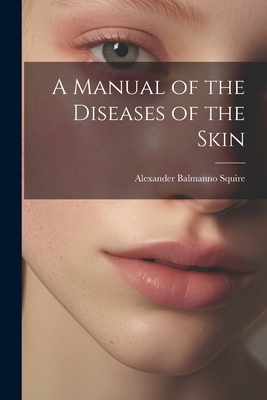 A Manual of the Diseases of the Skin 1022100343 Book Cover