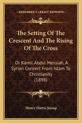 The Setting Of The Crescent And The Rising Of T... 1166026868 Book Cover