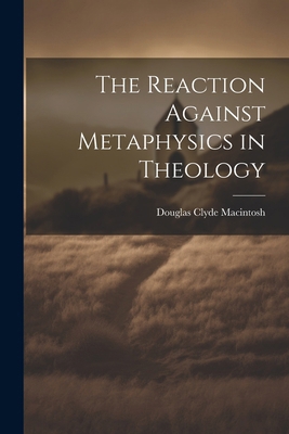 The Reaction Against Metaphysics in Theology 1022508156 Book Cover