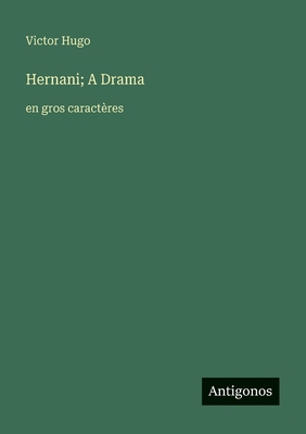Hernani; A Drama: en gros caractères [French] 3388083681 Book Cover