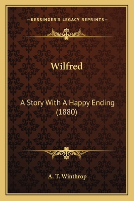 Wilfred: A Story With A Happy Ending (1880) 1166312275 Book Cover